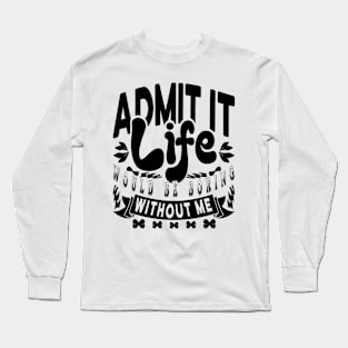 Life Would Be Boring Without Me Typography Black Long Sleeve T-Shirt